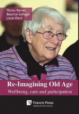 Lizzie Ward, Beatrice Gahagan, Marian Barnes, Marian Barnes - Re-Imagining Old Age: Wellbeing, care and participation, Inbunden