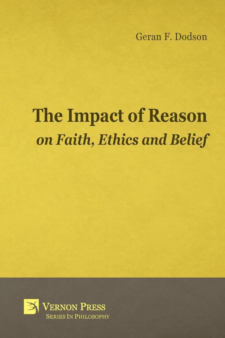 The Impact of Reason on Faith, Ethics and Belief 1