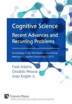 Frederick Adams, Osvaldo Pessoa Jr, Joao Eduardo Kogler Jr, Jr. Pessoa, Osvaldo, Osvaldo Pessoa Jr., Osvaldo Pessoa, Joao Eduardo Kogler - Cognitive Science: Recent Advances and Recurring Problems, Inbunden