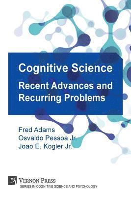 Joao Eduardo Kogler Jr., Frederick Adams, Osvaldo Pessoa Jr., Joao Eduardo Kogler Jr., Frederick Adams, Osvaldo Pessoa Jr. - Cognitive Science: Recent Advances and Recurring Problems, Häftad