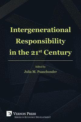 Julia M. Puaschunder, Marta Gonçalves Pimenta De Brito, Federico Perali, Désirée Bussi, Li-li Chen, Veronika Eberharter, Anastasia Golofast, Lara McKenzie, Antoine Verret-Hamelin, Robert Williams, Benjamin Wilson, Douglas Bowles, Peter Eaton, Neal Wilson, Natalie Brown, Julia M. Puaschunder - Intergenerational Responsibility in the 21st Century, Häftad