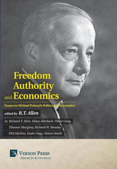 bokomslag Freedom, Authority and Economics: Essays on Michael Polanyi's Politics and Economics