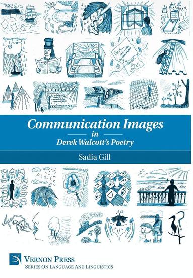 Sadia Gill - Communication Images in Derek Walcott's Poetry, Inbunden