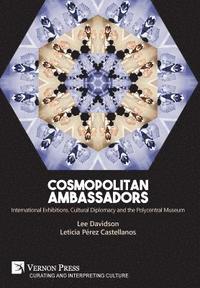 bokomslag Cosmopolitan Ambassadors: International exhibitions, cultural diplomacy and the polycentral museum