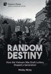 bokomslag Random Destiny: How the Vietnam War Draft Lottery Shaped a Generation