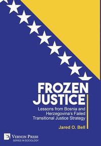 bokomslag Frozen Justice: Lessons from Bosnia and Herzegovinas Failed Transitional Justice Strategy
