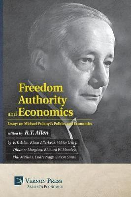 bokomslag Freedom, Authority and Economics: Essays on Michael Polanyi's Politics and Economics