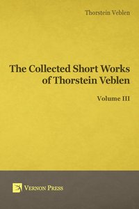 bokomslag The Collected Short Works of Thorstein Veblen: Volume III