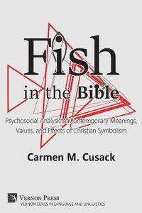 bokomslag Fish in the Bible: Psychosocial Analysis of Contemporary Meanings, Values, and Effects of Christian Symbolism