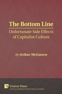 bokomslag The Bottom Line: Unfortunate Side Effects of Capitalist Culture