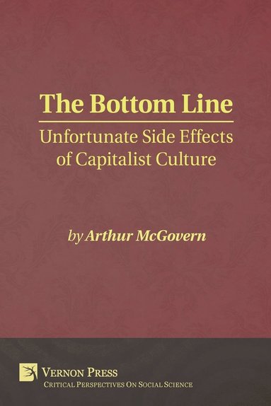Arthur McGovern - Bottom Line: Unfortunate Side effects of Capitalist Culture, Häftad