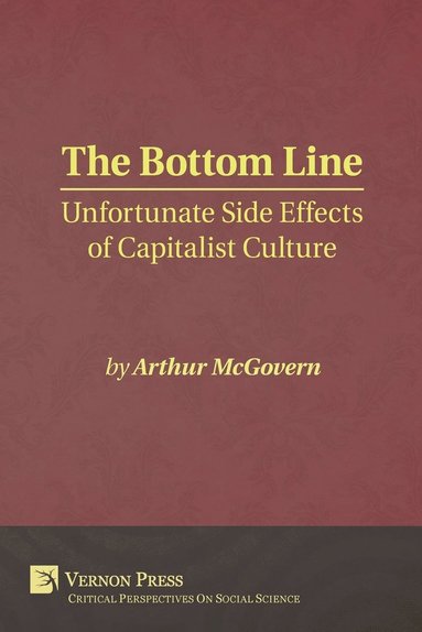 bokomslag The Bottom Line: Unfortunate Side Effects of Capitalist Culture