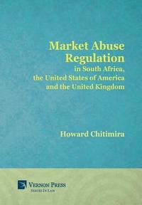 bokomslag Market Abuse Regulation in South Africa, the United States of America and the United Kingdom