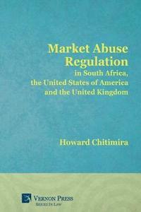 bokomslag Market Abuse Regulation in South Africa, the United States of America and the United Kingdom