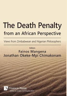 Jonathan O. Chimakonam, Fainos Mangena, Christopher Agulanna, Francis Machingura, Ngoni Makuvaza, Uduma Oji Uduma, Tarisayi Andrea Chimuka, Christian Chukwuka Emedolu, Adebayo Aina, Alex Munyonga, Isaiah Munyiswa, Clive Tendai Zimunya, Chipo M. Hatendi, Victor C. A. Nweke, Tatenda Mataka, Joyline Gwara, Benjamin Gweru, Jonathan O. Chimakonam, Fainos Mangena - Death Penalty from an African Perspective, Inbunden