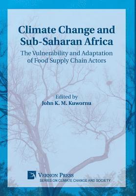 John K. M. Kuwornu, Derick T. Adu, Yaw Bonsu Osei-Asare, Suhiyini Issah Alhassan, Suiven John Paul Tume, Mbu Dora Nyuykighan, Moye Eric Kongnso, Bankui Andrew Dzeaye, Mairong Frederick Nsaikii, Njodzeka Gilbert Njodzeka, Ali Essossinam, Sampson Osei, Abdulrazak Karriem, Armah Ralph Nii Armah, Ramatu M. Al-Hassan, Mustapha Abubakar Sadiq, Mohammed Tiyumtaba Shaibu, Franklin Kodzo Avornyo, Elaine Tweneboah Lawson, Adelina Mensah, Christopher Gordon, Joseph Amikuzuno, T. Osman, Damba, Avishek Datta, John K. M. Kuwornu - Climate Change and Sub-Saharan Africa: The Vulnerability and Adaptation of Food Supply Chain Actors, Inbunden