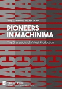 bokomslag Pioneers in Machinima: The Grassroots of Virtual Production