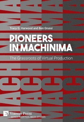 bokomslag Pioneers in Machinima: The Grassroots of Virtual Production