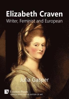 Julia Gasper - Elizabeth Craven: Writer, Feminist and European, Inbunden