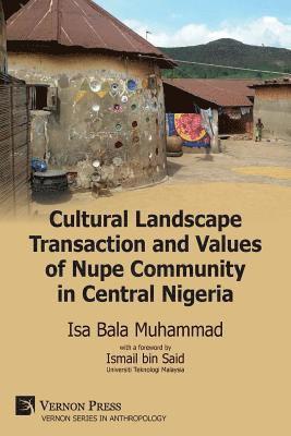 Isa Bala Muhammad - Cultural Landscape Transaction and Values of Nupe Community in Central Nigeria, Häftad