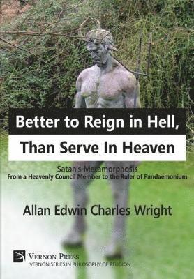 Allan Wright - Better to Reign in Hell, Than Serve In Heaven, Inbunden