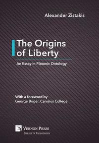 bokomslag The Origins of Liberty: An Essay in Platonic Ontology