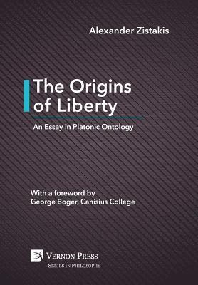 Alexander Zistakis - Origins of Liberty: An Essay in Platonic Ontology, Inbunden