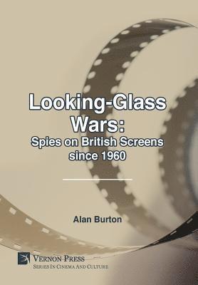 Alan Burton - Looking-Glass Wars: Spies on British Screens since 1960, Inbunden