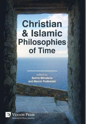 Sotiris Mitralexis, Marcin Podbielski - Christian and Islamic Philosophies of Time, Inbunden