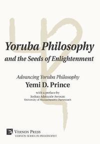 bokomslag Yoruba Philosophy and the Seeds of Enlightenment