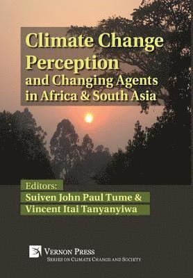 Tatenda Nhapi, Abraham R. Matamanda, Njodzeka Gilbert Njodzeka, Nyuykongadzem Emma Dindze, Mbu Dora Nyukighan, Moye Eric Kongnso, Rejoice Madobi, Takudzwa Leonard Mathende, K.C. Anup, Lun Yin, Innocent Chirisa, Vincent Itai Tanyanyiwa, Suiven John Paul Tume, Vincent Itai Tanyanyiwa, Suiven John Paul Tume - Climate Change Perception and Changing Agents in Africa & South Asia, Inbunden