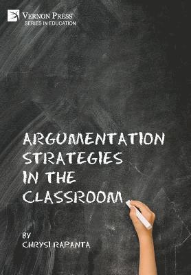 Chrysi Rapanta - Argumentation Strategies in the Classroom, Inbunden