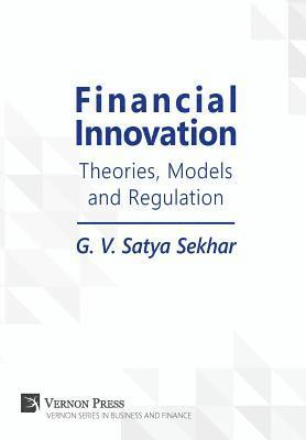 G. V. Satya Sekhar, G V Satya Sekhar - Financial Innovation: Theories, Models and Regulation, Inbunden