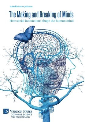 Isabella Sarto-Jackson - Making and Breaking of Minds: How social interactions shape the human mind, Inbunden
