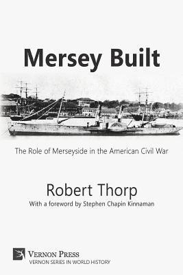 Robert Thorp - Mersey Built: The Role of Merseyside in the American Civil War, Häftad