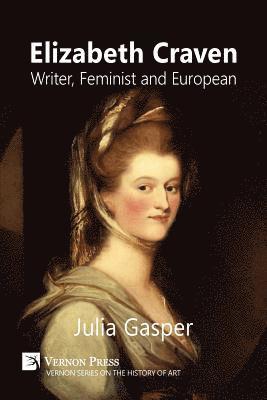 Julia Gasper - Elizabeth Craven: Writer, Feminist and European, Häftad