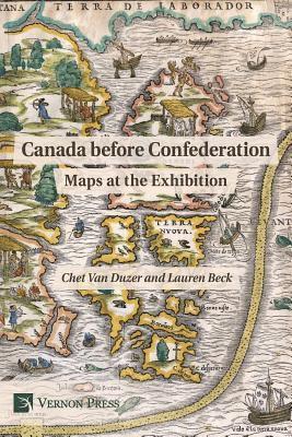 Lauren Beck, Chet Van Duzer - Canada before Confederation: Maps at the Exhibition, Häftad