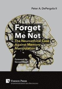 bokomslag Forget Me Not: The Neuroethical Case Against Memory Manipulation
