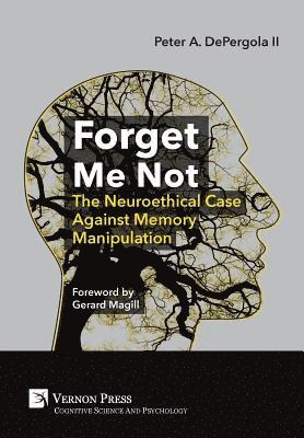 Peter A. DePergola II - Forget Me Not: The Neuroethical Case Against Memory Manipulation, Inbunden