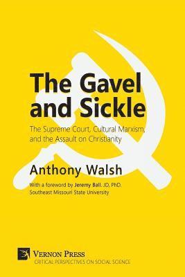 Anthony Walsh - Gavel and Sickle: The Supreme Court, Cultural Marxism, and the Assault on Christianity, Häftad