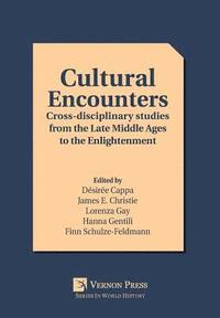 bokomslag Cultural Encounters: Cross-disciplinary studies from the Late Middle Ages to the Enlightenment