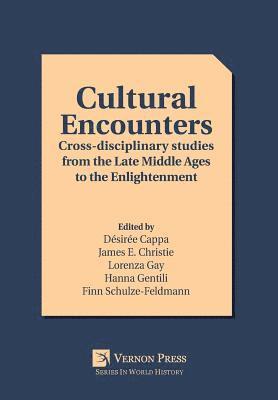 James E. Christie, Désirée Cappa, Finn Schulze-Feldmann, Lorenza Gay, Hanna Gentili, Angana Moitra, Sophie Fuller, Ovanes Akopyan, Margherita Mantovani, Trude Dijkstra, Ivan Dimitrijevic, Cristiano Ragni, Finn Schulze-Feldmann, Hanna Gentili, Lorenza Gay, James E. Christie, Désirée Cappa - Cultural Encounters: Cross-disciplinary studies from the Late Middle Ages to the Enlightenment, Inbunden
