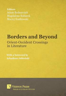 Maciej Szatkowski, Magdalena Kubarek, Adam Bednarczyk - Borders and Beyond: Orient-Occident Crossings in Literature, Inbunden