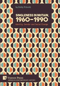 bokomslag Singleness in Britain, 1960-1990: Identity, Gender and Social Change