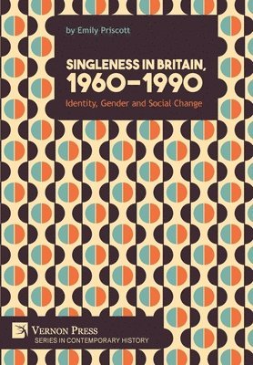 Singleness in Britain, 1960-1990: Identity, Gender and Social Change 1