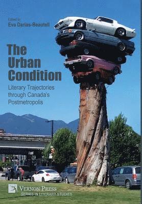 Ana María  Fraile Marcos, Eva Darias-Beautell, Silvia Caporale-Bizzini, Jeff Derksen, Isabel González-Díaz, María Jesús Hernáez Lerena, Aritha van Herk, Eva Darias-Beautell - Urban Condition: Literary Trajectories through Canada's Postmetropolis, Inbunden