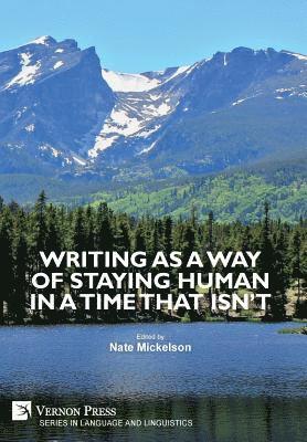 Daniel Collins, Jon Stansell, Claire King, Megan Donelson, Jim Selby, Rebecca Barrett-Fox, Jennifer Chappell Deckert, Jennifer Greenfield, Suzanne Kucharczyk, Nate Mickelson - Writing as a Way of Staying Human in a Time that Isn't, Inbunden
