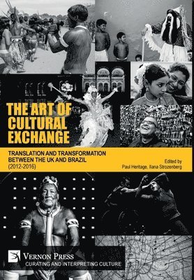 Ana Claudia Souza, Andre Piza, Eliane Costa, Faith Liddell OBE, Graham Sheffield CBE, Gus Casely-Hayford, Heloisa Buarque de Hollanda, Ilana Strozenberg, Jerry Brotton, Luiz Eduardo Soares, Madani Younis, Marcos Barbosa, Martin Dowle, Mércio Pereira Gomes, Paul Heritage, Simon McBurney OBE, Teresa Guilhon, Ilana Strozenberg, Paul Heritage - Art of Cultural Exchange, Inbunden