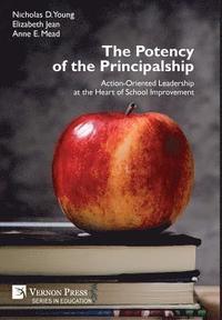 bokomslag The Potency of the Principalship: Action-Oriented Leadership at the Heart of School Improvement