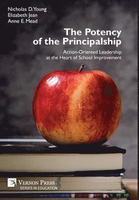 bokomslag The Potency of the Principalship: Action-Oriented Leadership at the Heart of School Improvement